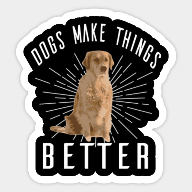 Dogs Make Things Better